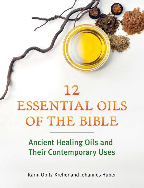 Simon & Schuster - Twelve Essential Oils of the Bible by Karin Opitz-Kreher